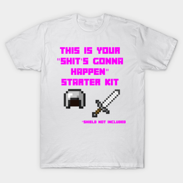 Sh!t's Gonna Happen starter kit T-Shirt-TOZ